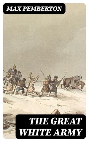 ŷKoboŻҽҥȥ㤨The Great White Army Historical NovelŻҽҡ[ Max Pemberton ]פβǤʤ150ߤˤʤޤ