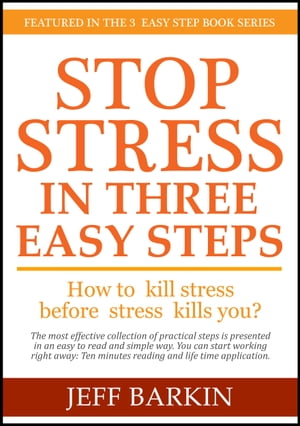 Stop Stress In Three Easy Steps: How To Kill Stress Before Stress Kills You?