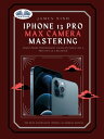 IPhone 13 Pro Max Camera Mastering Smart Phone Photography Taking Pictures Like A Pro Even As A Beginner【電子書籍】 James Nino
