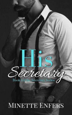 His Secretary Book 1: A CEO and Secretary Steamy Romance【電子書籍】[ Minette Enfers ]