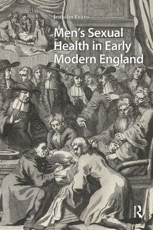 Men's Sexual Health in Early Modern England【電子書籍】[ Jennifer Evans ]