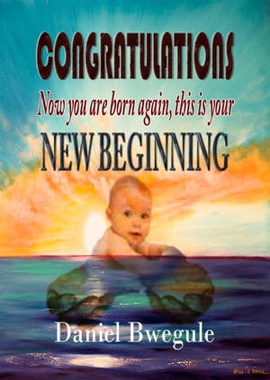 ŷKoboŻҽҥȥ㤨CONGRATULATIONS Now you are born again, this is your NEW BEGINNINGŻҽҡ[ Pastor Daniel Bwegule ]פβǤʤ351ߤˤʤޤ