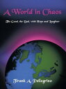 A World in Chaos The Good, the Bad, with Hope and Laughter【電子書籍】[ Frank A. Pelle...