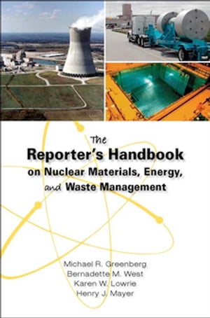 The Reporter's Handbook on Nuclear Materials, Energy & Waste Management