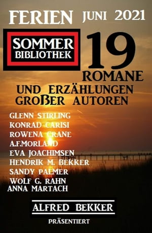 Ferien Sommer Bibliothek Juni 2021: Alfred Bekker pr?sentiert 19 Romane und Kurzgeschichten gro?er Autoren