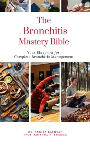 The Bronchitis Mastery Bible: Your Blueprint For Complete Bronchitis Management