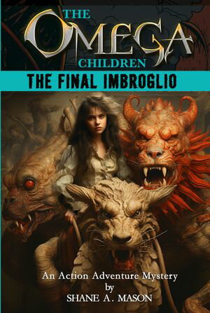 The Omega Children - The Final Imbroglio An Action Adventure Mystery