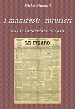 I manifesti futuristi Dalla fondazione al 1918
