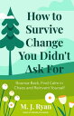 How to Survive Change You Didn't Ask For Bounce Back, Find Calm in Chaos and Rei...