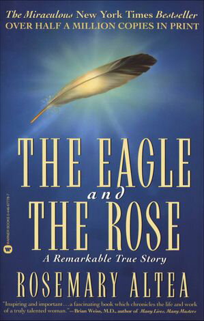 The Eagle and the Rose A Remarkable True Story【電子書籍】[ Rosemary Altea ]