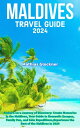 Maldives Travel Guide 2024 Embark on a Journey of Discovery: Create Memories in the Maldives, Your Guide to Romantic Escapes, Family Fun, and Solo Expeditions,Experience the Best of the Maldives in 2024【電子書籍】 Mathias Glockner