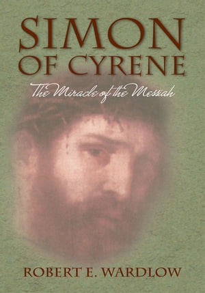ŷKoboŻҽҥȥ㤨Simon of Cyrene The Miracle of the MessiahŻҽҡ[ Robert E. Wardlow ]פβǤʤ1,144ߤˤʤޤ