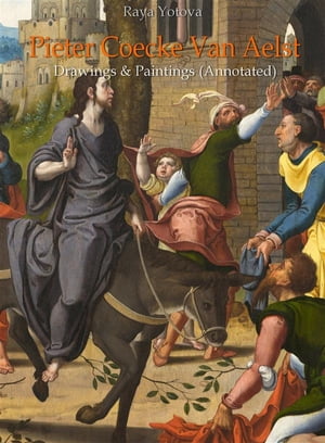 Pieter Coecke Van Aelst: Drawings & Paintings (Annotated)