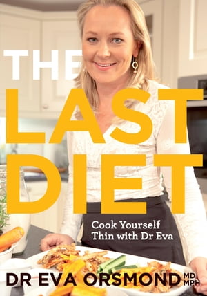 The Last Diet ? Cook Yourself Thin With Dr Eva Change Your Life with Weight-loss Expert Dr Eva Orsmond【電子書籍】[ Eva Orsmond ]