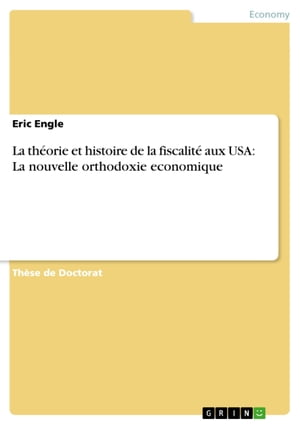 La th?orie et histoire de la fiscalit? aux USA: La nouvelle orthodoxie economique