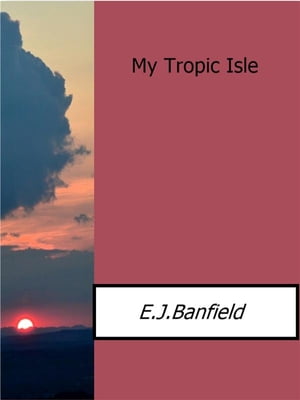 My Tropic Isle【電子書籍】[ E.j.banfield ]