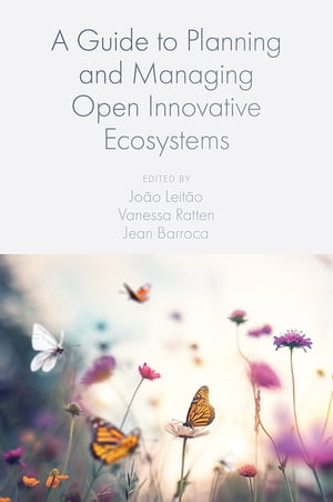 A Guide to Planning and Managing Open Innovative Ecosystems【電子書籍】