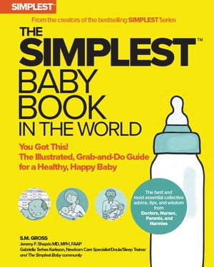 The Simplest Baby Book in the World The Illustrated, Grab-and-Do Guide for a Healthy, Happy Baby【電子書籍】[ S.M. Gross ]