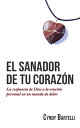 El sanador de tu coraz?n La respuesta de Dios a la oraci?n personal en un mundo de dolor