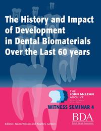 The History and Impact of Development In Dental Biomaterials Over the Last 60 Years - The John Mclean Archive a Living History of Dentistry Witness Seminar 4【電子書籍】[ Nairn Wilson ]