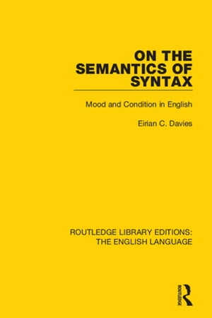 On the Semantics of Syntax Mood and Condition in English【電子書籍】 Eirian Davies