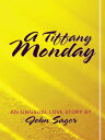 A Tiffany Monday An Unusual Love Story【電子書籍】[ John Sager ]