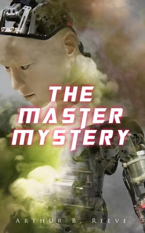 The Master Mystery【電子書籍】[ Arthur B. Reeve ]