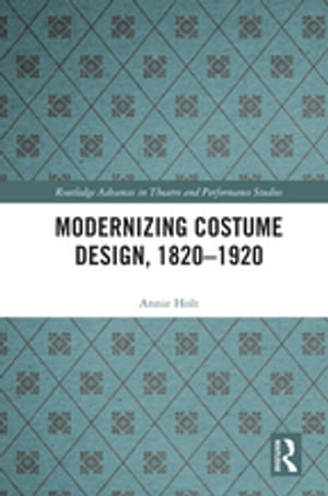 Modernizing Costume Design, 1820–1920