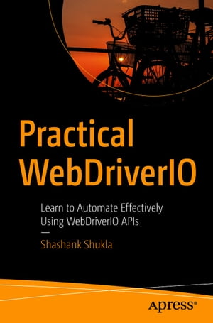 Practical WebDriverIO Learn to Automate Effectively Using WebDriverIO APIs