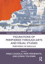 Figurations of Peripheries Through Arts and Visual Studies Peripheries in Parallax