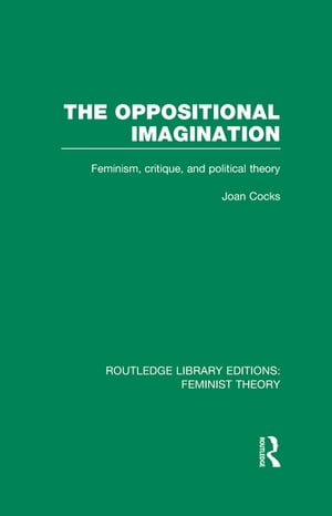 The Oppositional Imagination (RLE Feminist Theory)