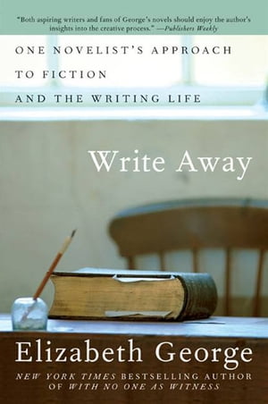 Write Away One Writer 039 s Approach to the Novel【電子書籍】 Elizabeth George