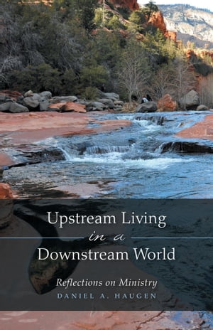 Upstream Living in a Downstream World