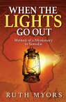 When the Lights Go Out Memoir of a Missionary to Somalia【電子書籍】[ Ruth Myors ]