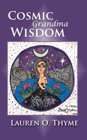 Cosmic Grandma Wisdom【電子書籍】[ Lauren O. Thyme ]
