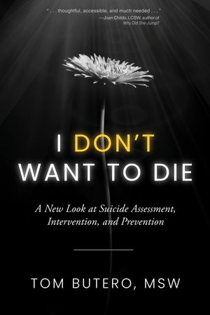 I Don't Want to Die A New Look at Suicide Assessment, Intervention, and Prevention【電子書籍】[ Tom Butero ]