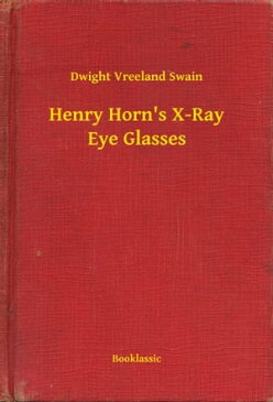 Henry Horn's X-Ray Eye Glasses【電子書籍】[ Dwight Vreeland Swain ]