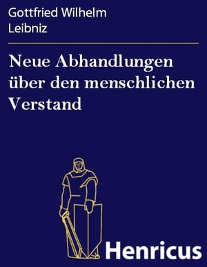 Neue Abhandlungen ?ber den menschlichen Verstand (Nouveaux essais sur l'entendement humain)