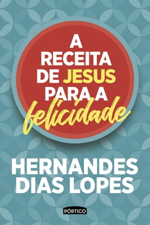 A receita de Jesus para a felicidadeŻҽҡ[ Hernandes Dias Lopes ]