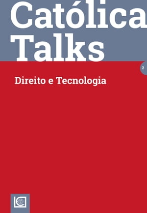 CATÓLICA TALKS 2. DIREITO E TECNOLOGIA