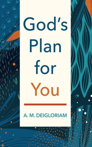 God’s Plan for You【電子書籍】[ A. M. Deigloriam ]