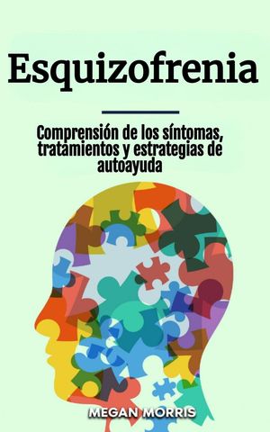 Esquizofrenia: Comprensi?n de los s?ntomas, tratamientos y estrategias de autoayuda