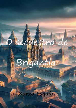 O secuestro de BrigantiaŻҽҡ[ Xurxo Esqu?o ]