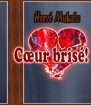 Coeur Bris?.【電子書籍】[ Herv? Mukulu ]