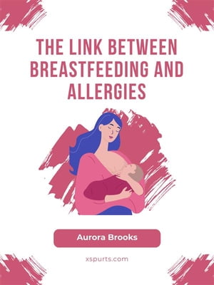ŷKoboŻҽҥȥ㤨The Link Between Breastfeeding and AllergiesŻҽҡ[ Aurora Brooks ]פβǤʤ442ߤˤʤޤ