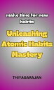 Unleashing Atomic Habits Mastery/Melepaskan Penguasaan Kebiasaan Atom【電子書籍】 thiyagarajan