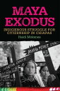 Maya Exodus Indigenous Struggle for Citizenship in Chiapas【電子書籍】[ Heidi Moksnes ...