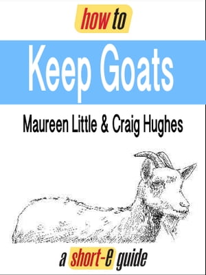 How to Keep Goats (Short-e Guide)