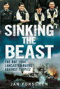 Sinking the Beast The RAF 1944 Lancaster Raids Against Tirpitz【電子書籍】[ Jan Forsgren ]