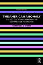 The American Anomaly U.S. Politics and Government in Comparative Perspective【電子書籍】 Raymond A. Smith